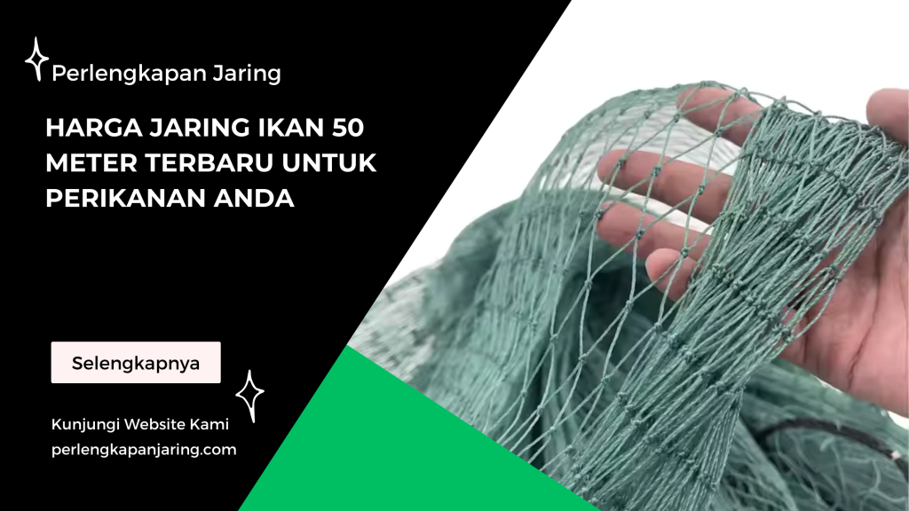 Harga Jaring Ikan 50 Meter Terbaru untuk Perikanan Anda