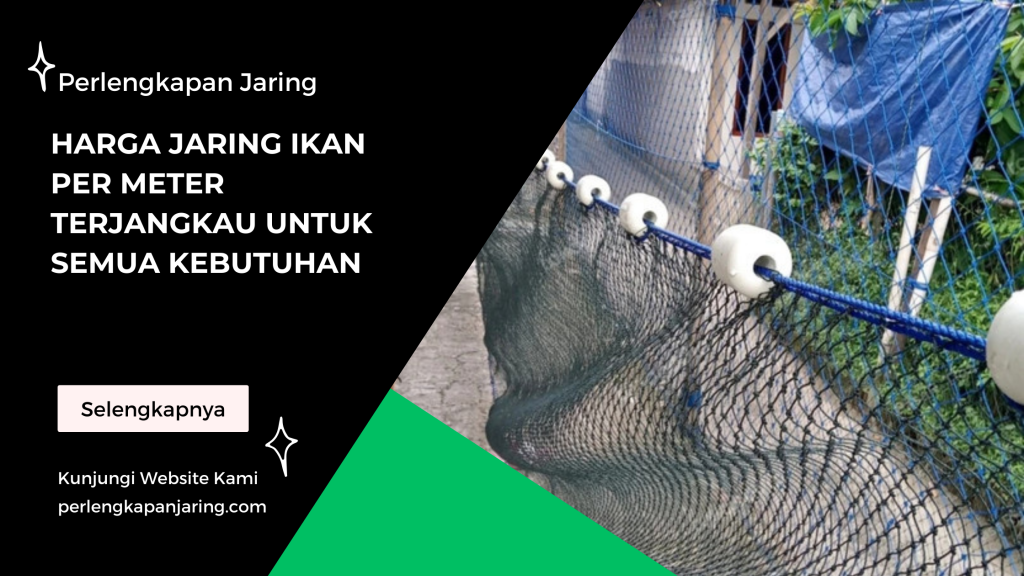 Harga Jaring Ikan per Meter Terjangkau untuk Semua Kebutuhan