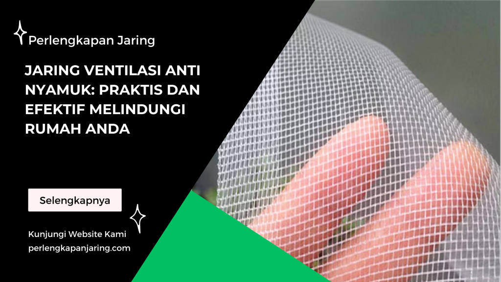 Jaring Ventilasi Anti Nyamuk Praktis dan Efektif Melindungi Rumah Anda