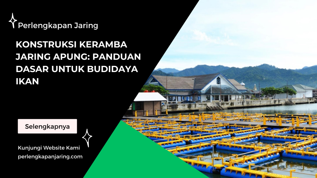 Konstruksi Keramba Jaring Apung Panduan Dasar untuk Budidaya Ikan