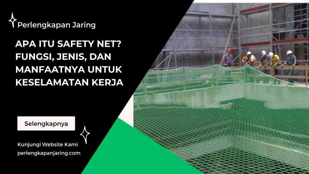 Apa Itu Safety Net Fungsi, Jenis, dan Manfaatnya untuk Keselamatan Kerja