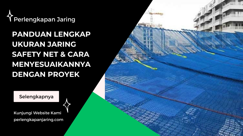 Panduan Lengkap Ukuran Jaring Safety Net & Cara Menyesuaikannya dengan Proyek