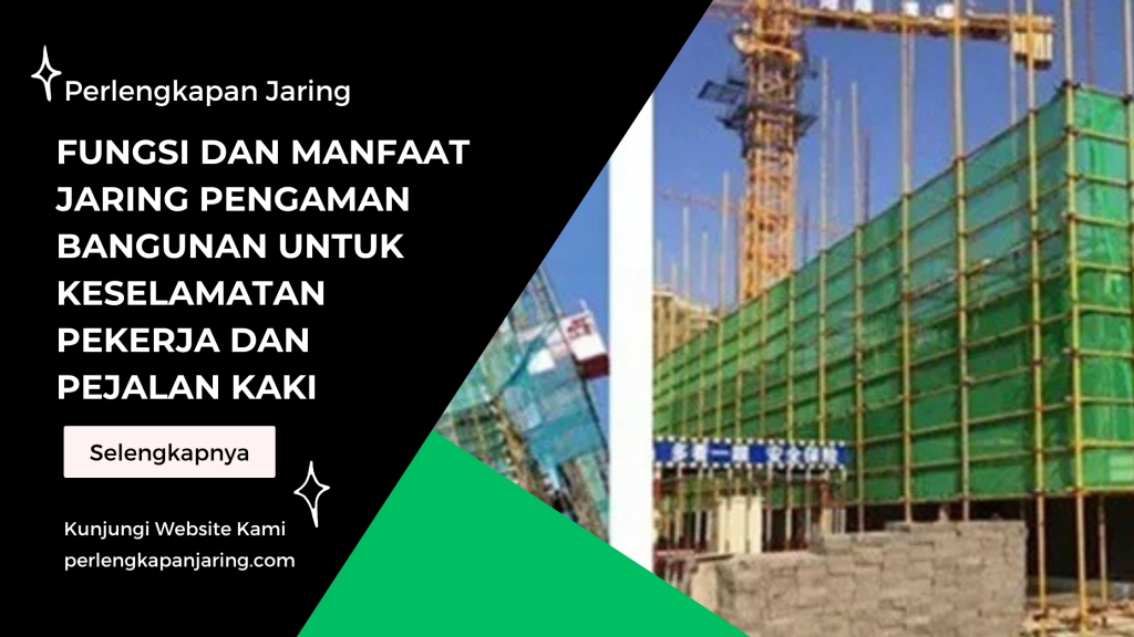 Fungsi dan Manfaat Jaring Pengaman Bangunan untuk Keselamatan Pekerja dan Pejalan Kaki