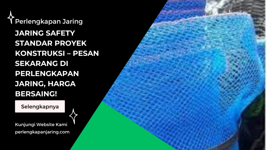 Jaring Safety Standar Proyek Konstruksi – Pesan Sekarang di PERLENGKAPAN JARING, Harga Bersaing! (2)